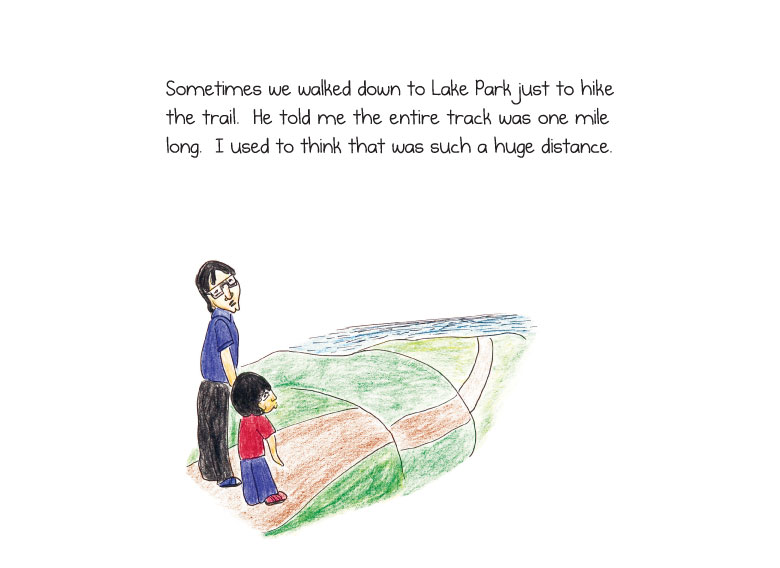 Sometimes we walked down to Lake Park just to hike the trail. He told me the entire track was one mile long. I used to think that was such a huge distance.